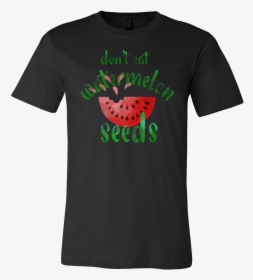 Unique, Funny Don"t Eat Watermelon Seeds Quote T-shirt - Walter White Walker T Shirt, HD Png Download, Free Download
