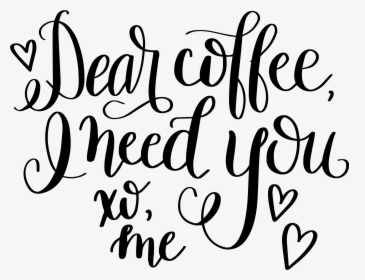 Download Dear Coffee Hand Lettered Coffee Quotes Svg Free Hd Png Download Kindpng