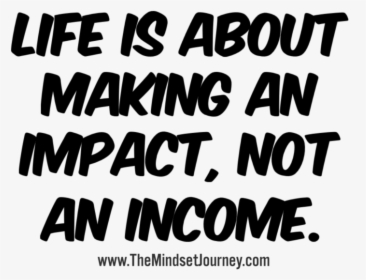 Life Is About Making An Impact, Not An Income - Colegio Poeta Ruben Dario, HD Png Download, Free Download