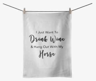 Drink Wine & Hang Out With My Horse Tea Towel - Banner, HD Png Download, Free Download