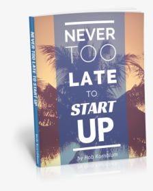 Never Too Late To Startup By Rob Kornblum - Flyer, HD Png Download, Free Download