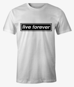 Live Forever T-shirt, HD Png Download, Free Download