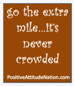Go The Extra Mile It"s Never Crowded, HD Png Download, Free Download
