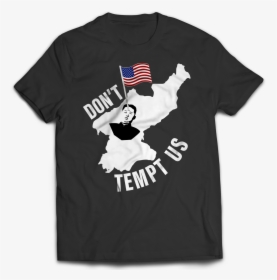 Don"t Tempt Us North Korea T-shirt, HD Png Download, Free Download
