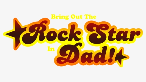 Bring Out The Rock Star In Dad, HD Png Download, Free Download