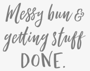 Messy Bun And Getting Stuff Done, HD Png Download, Free Download