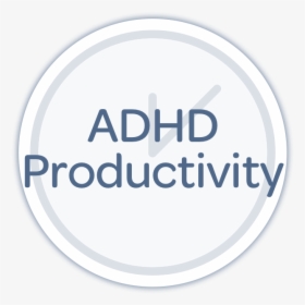 Adhd Productivity Copy@2x - Circle, HD Png Download, Free Download