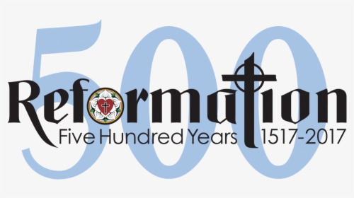Reformation Five Hundred Years 1517-2017 - Reformation Day 500th Anniversary, HD Png Download, Free Download