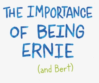 The Importance Of Being Bert & Ernie - Importance Of Being Ernie, HD Png Download, Free Download