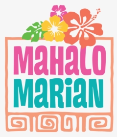 Mahalo Marian Logo With Tropical Flowers - Graphic Design, HD Png Download, Free Download