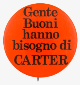 Gente Buoni Hanno Bisogno Di Carter Political Button - Avis, HD Png Download, Free Download