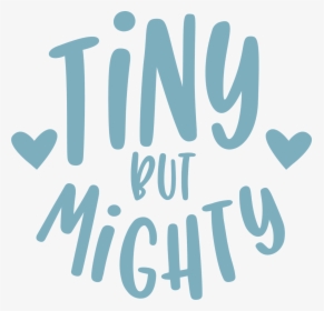 Tiny But Mighty Svg Cut File - Tiny But Mighty Svg, HD Png Download, Free Download