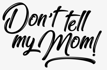 Dont Tell My Mom, HD Png Download, Free Download