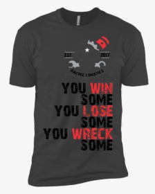 You Win Png -you Win Some You Lose Some You Wreck Some - Vulkan Tshirt, Transparent Png, Free Download