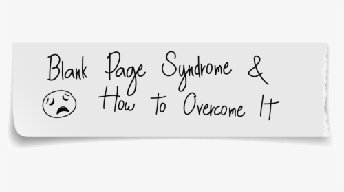 Blank Page Syndrome & How To Overcome It - Handwriting, HD Png Download, Free Download