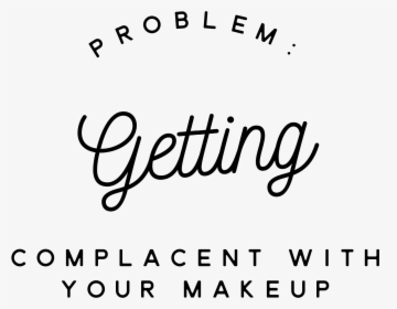 Problem With Your Makeup Graphic - Calligraphy, HD Png Download, Free Download