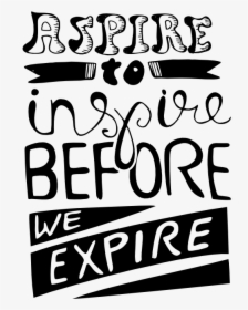Aspire To Inspire Before We Expire Calligraphy, HD Png Download, Free Download