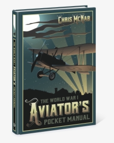 World War 1 Aviator Pocket Manual - The World War I Aviator's Pocket Manual, HD Png Download, Free Download