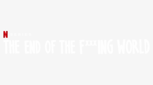 The End Of The F***ing World - End Of The Fun *** In World Title, HD Png Download, Free Download