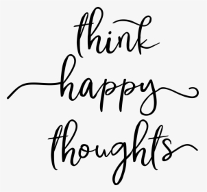 Think Happy Thoughts Svg Cut File - Calligraphy, HD Png Download, Free Download