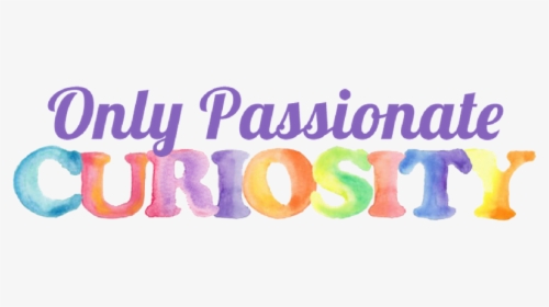 Only Passionate Curiosity - Curiosity Word, HD Png Download, Free Download