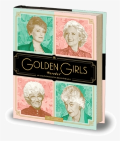 Golden Girls Forever - Golden Girls Forever: An Unauthorized Look Behind The, HD Png Download, Free Download