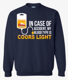 Image 563 In Case Of Accident My Blood Type Is Coors - Sweatshirt, HD Png Download, Free Download