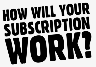 How Will Your Subscription Work - Illustration, HD Png Download, Free Download