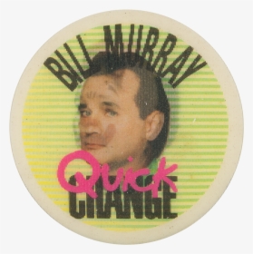 Bill Murray Quick Change Entertainment Button Museum - Circle, HD Png Download, Free Download