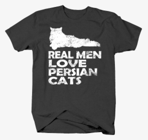 Real Men Love Persian Cats Funny Crazy Cat Lady Pet, HD Png Download, Free Download