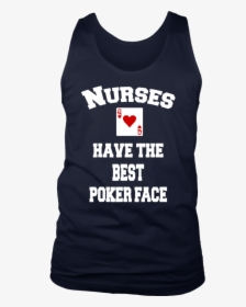 Nurses Have The Best Poker Face Tshirt - Active Tank, HD Png Download, Free Download