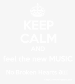 Keep Calm And Feel The New Music No Broken Hearts Poster - Don T Send Messages, HD Png Download, Free Download