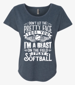 Dont Let The Pretty Face Fool You I Am A Beast On The - Active Shirt, HD Png Download, Free Download