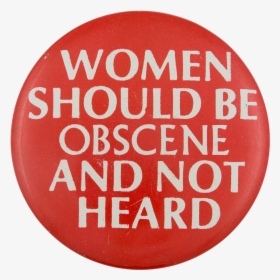 Women Should Be Obscene And Not Heard Social Lubricator - Circle, HD Png Download, Free Download