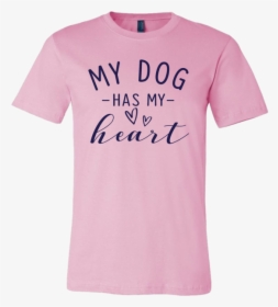 My Dog Has My Heart - Active Shirt, HD Png Download, Free Download