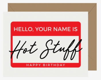 Hello Your Name Is Hot Stuff Letterpress Birthday Card - Calligraphy, HD Png Download, Free Download