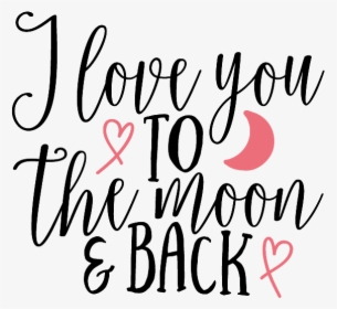 I Love You To The Moon And Back Png Image - Love You To The Moon And Back, Transparent Png, Free Download