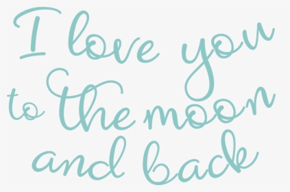 I Love You To The Moon And Back - Calligraphy, HD Png Download, Free Download