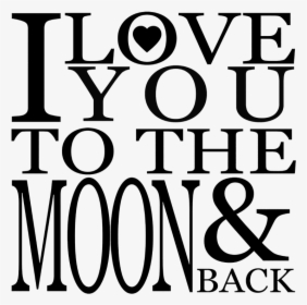 I Love You To The Moon And Back Png Image Background - Love You To The Moon And Back Clearbackground, Transparent Png, Free Download