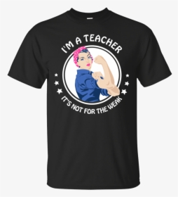 I"m A Teacher It"s Not For The Weak Rosie Riveter Shirts - Never Give Up T Shirt Liverpool, HD Png Download, Free Download