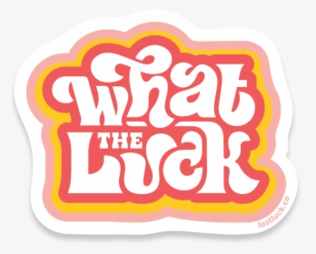 What The Luck Sticker, HD Png Download, Free Download