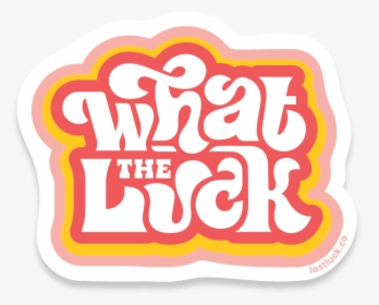 What The Luck Sticker, HD Png Download, Free Download