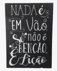 Placa Em Madeira Frases Nada É Em Vão 40cmx60cm - Calligraphy, HD Png Download, Free Download