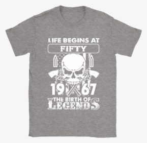 Life Begins At Fifty 1967 Badass The Birth Of Legends - Active Shirt, HD Png Download, Free Download