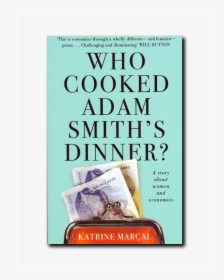 Who Cooked Adam Smith"s Dinner By Katrine Marçal - Cooked Adam Smith's Dinner, HD Png Download, Free Download