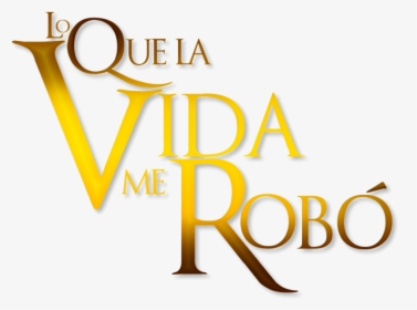 Lo Que La Vida Me Robó Logo - Lo Que La Vida Me Robó, HD Png Download, Free Download
