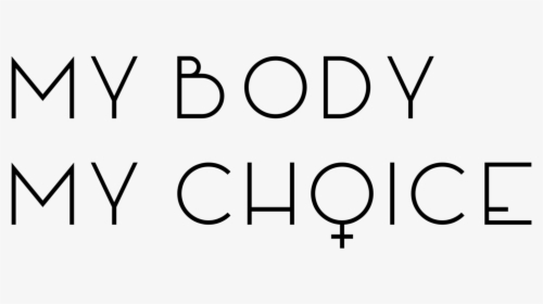 Is My Body My Choice A Futile Argument - My Body Choice Png, Transparent Png, Free Download
