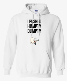 I Pushed Humpty Dumpty - Hoodie, HD Png Download, Free Download