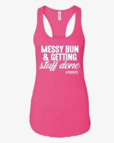 Getting Stuff Done Mom Life Racerback Tank - Love About Running Is Walking, HD Png Download, Free Download
