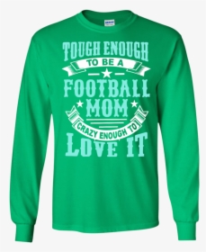 Tough Enough To Be A Football Mom Crazy Enough To Love - Long-sleeved T-shirt, HD Png Download, Free Download